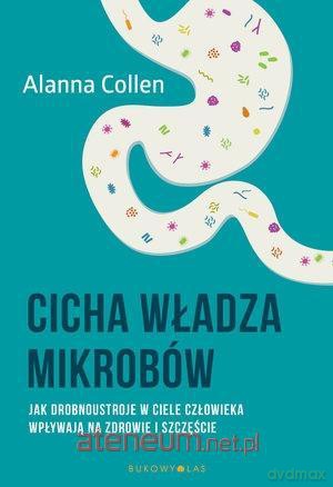 Cicha władza mikrobów - Alanna Collen [KSIĄŻKA]