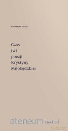 Czas (w) poezji Krystyny Miłobędzkiej - Aleksandra Zasępa [KSIĄŻKA]