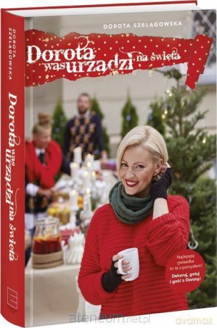 Dorota was urządzi na święta - Dorota Szelągowska [KSIĄŻKA]