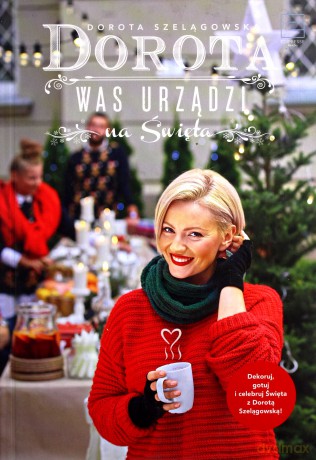 Dorota was urządzi na święta - Dorota Szelągowska [KSIĄŻKA]