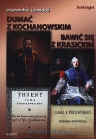 Dumać z Kochanowskim Bawić się z Krasickim - Jacek Inglot [KSIĄŻKA]