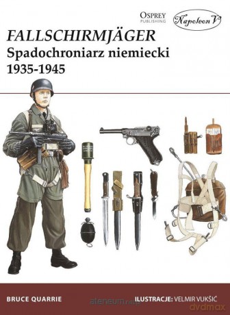 Fallschirmjger. Spadochroniarz niemiecki 1935-1945 - Bruce Quarrie [KSIĄŻKA]