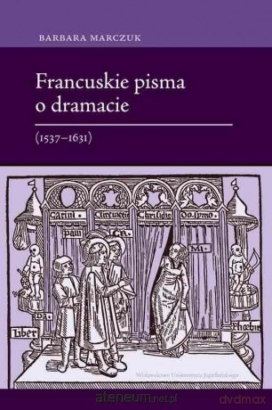 Francuskie pisma o dramacie (1537-1631) [KSIĄŻKA]