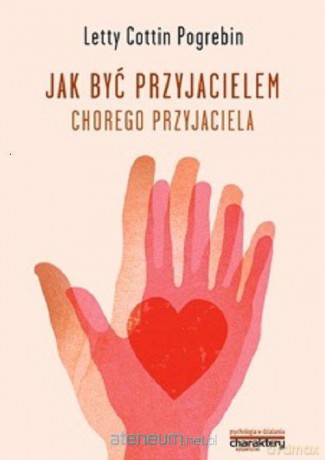 Jak być przyjacielem chorego przyjaciela - Letty Cottin Pogrebin [KSIĄŻKA]