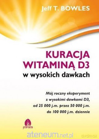 Kuracja witaminą D3 w wysokich dawkach - Jeff T.Bowles [KSIĄŻKA]