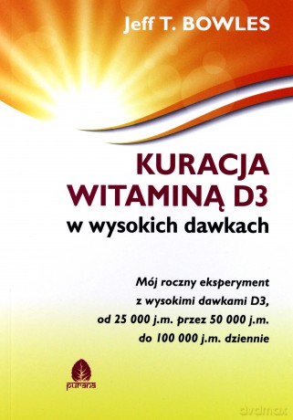Kuracja witaminą D3 w wysokich dawkach - Jeff T.Bowles [KSIĄŻKA]