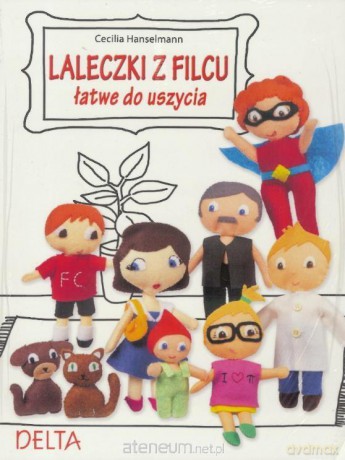 Laleczki z filcu. Łatwe do uszycia - Cecilia Hanselmann [KSIĄŻKA]