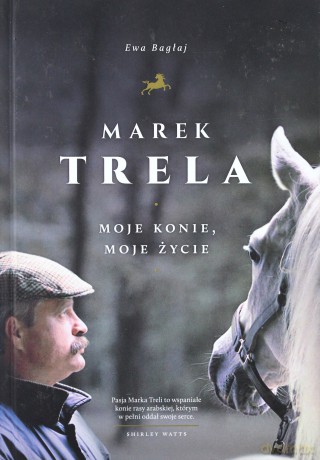 Marek Trela. Moje konie, moje życie - Ewa Bagłaj [KSIĄŻKA]
