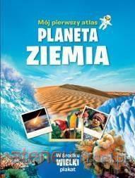 Mój pierwszy atlas. Planeta Ziemia [KSIĄŻKA]