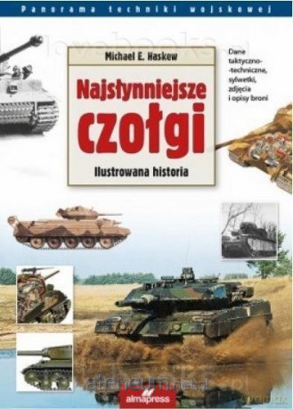Najsłynniejsze czołgi. Ilustrowana historia - Michael E. Haskew [KSIĄŻKA]