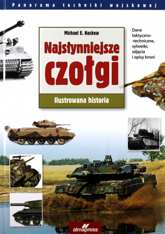 Najsłynniejsze czołgi. Ilustrowana historia - Michael E. Haskew [KSIĄŻKA]