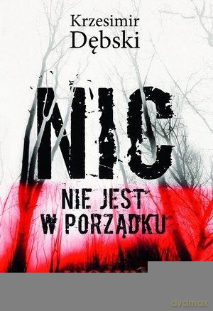 Nic nie jest w porządku. Wołyń - Krzesimir Dębski [KSIĄŻKA]