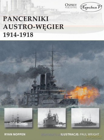 Pancerniki Austro-Węgier 1914-1918 - Ryan Noppen [KSIĄŻKA]