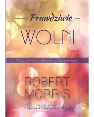 Prawdziwie wolni - Robert Morris [KSIĄŻKA]