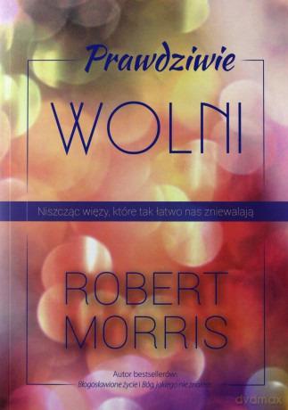 Prawdziwie wolni - Robert Morris [KSIĄŻKA]