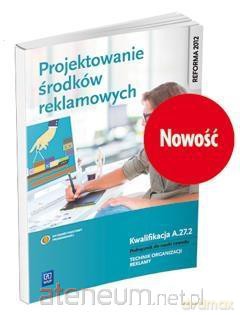 Projektowanie środków reklamowych. Kwalifikacja A.27.2 [KSIĄŻKA]