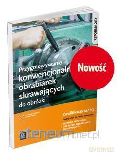 Przygotowywanie konwencjonalnych obrabiarek skrawających do obróbki Podręcznik do nauki zawodów M.19.1 [KSIĄŻKA]