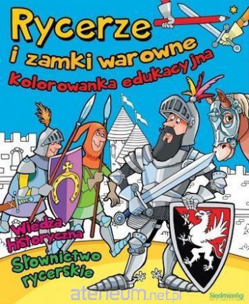 Rycerze i zamki warowne. Kolorowanka edukacyjna [KSIĄŻKA]
