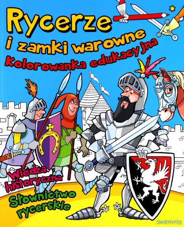 Rycerze i zamki warowne. Kolorowanka edukacyjna [KSIĄŻKA]