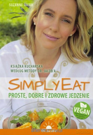 Simply Eat. Proste, dobre i zdrowe jedzenie - Suzanne Jacob [KSIĄŻKA]