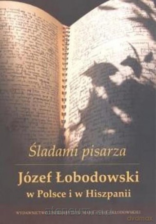 Śladami pisarza. J. Łobodowski w Polsce i Hiszpanii [KSIĄŻKA]