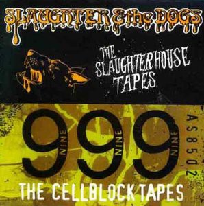 Slaughter And The Dogs The/999: The Slaughter House Tapes The/Cellblock Tapes [CD]