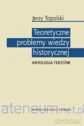 Teoretyczne problemy wiedzy historycznej [KSIĄŻKA]