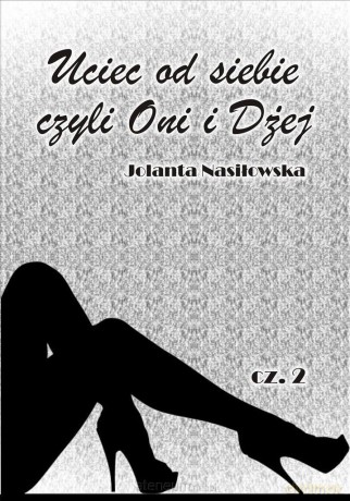 Uciec od siebie, czyli Oni i Dżej cz.2 - Jolanta Nasiłowska [KSIĄŻKA]
