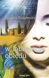 W labiryncie obłędu - Jolanta Kosowska [KSIĄŻKA]