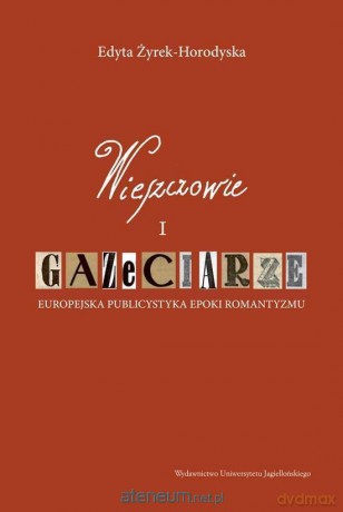 Wieszczowie i gazeciarze - Edyta Żyrek-Horodyska [KSIĄŻKA]