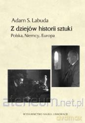 Z dziejów historii sztuki. Polska, Niemcy, Europa [KSIĄŻKA]