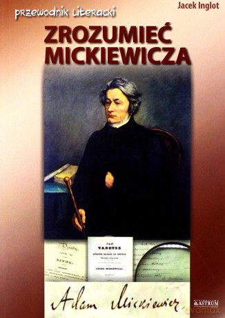 Zrozumieć Mickiewicza - Jacek Inglot [KSIĄŻKA]