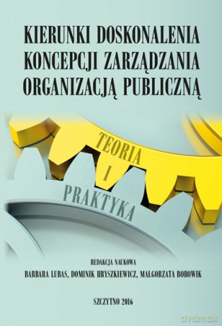 Kierunki doskonalenia koncepcji zarządzania organizacją publiczną. Teoria i praktyka [KSIĄŻKA]