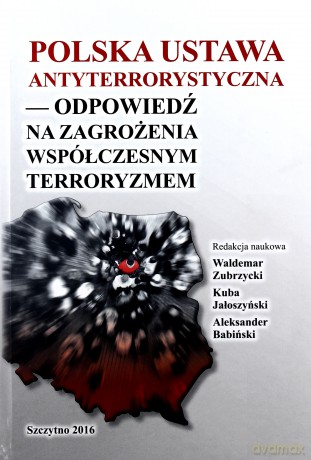 Polska ustawa antyterrorystyczna - odpowiedź na zagrożenia współczesnym terroryzmem [KSIĄŻKA]