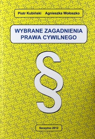 Wybrane zagadnienia z prawa cywilnego - Piotr Kubiński, Agnieszka Wołoszko [KSIĄŻKA]