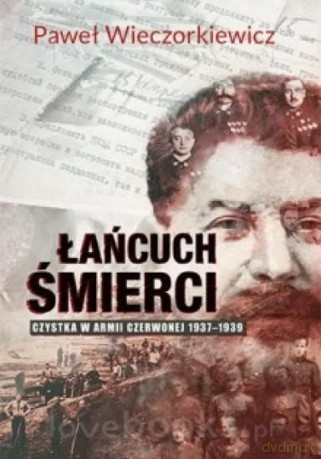Łańcuch śmierci. Czystka w Armii Czerwonej 1937-1939 - Paweł Wieczorkiewicz [KSIĄŻKA]