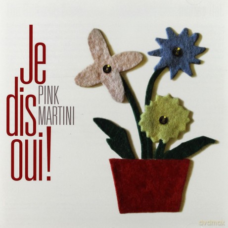 Pink Martini: Je dis oui! [CD]