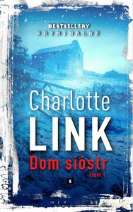 Bestselery Kryminalne (Tom 5) Dom sióstr cz. 1 - Charlotte Link [KSIĄŻKA]