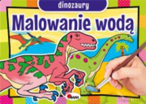 Malowanie wodą. Dinozaury - Piotr Kozera [KSIĄŻKA]