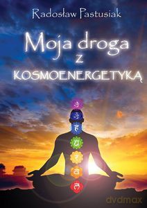 Moja droga z kosmoenergetyką - Radosław Pastusiak [KSIĄŻKA]