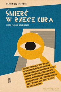 Śmierć w rzece Kura i inne zagadki kryminalne. Mowy obrończe z lat 1869-1878 - Włodzimierz Spasowicz [KSIĄŻKA]