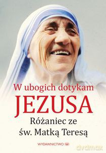 W ubogich dotykam Jezusa [KSIĄŻKA]