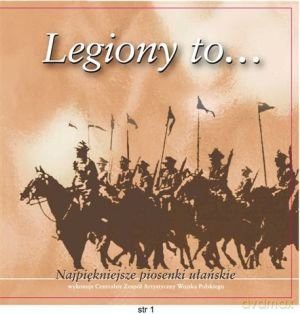 Małgorzata Walewska & Zespół Artystyczny Wojska Polskiego: Legiony To... Najpiękniejsze Piosenki Ułańskie [CD]