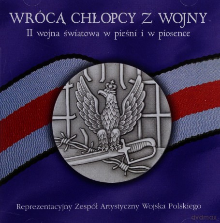 Zespół Artystyczny Wojska Polskiego: Wrócą Chłopcy z Wojny - II Wojna Światowa w Pieśni i w Piosence [CD]