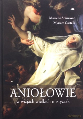 Aniołowie w wizjach wielkich mistyczek [KSIĄŻKA]