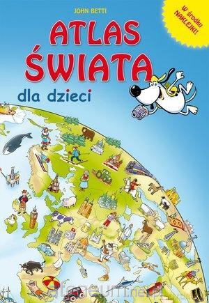 Atlas świata dla dzieci - John Betti [KSIĄŻKA]