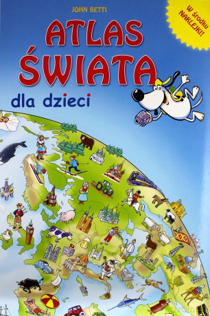 Atlas świata dla dzieci - John Betti [KSIĄŻKA]
