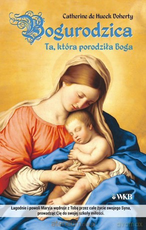 Bogurodzica. Ta, która porodziła Boga - Catherine de Hueck Doherty [KSIĄŻKA]