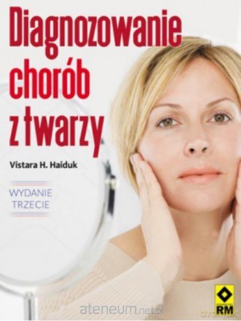 Diagnozowanie chorób z twarzy - Vistara H. Haiduk [KSIĄŻKA]