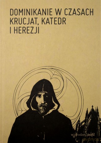 Dominikanie w czasach krucjat, katedr i herezji [KSIĄŻKA]